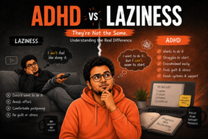 ADHD vs Laziness: What’s the Real Difference?
