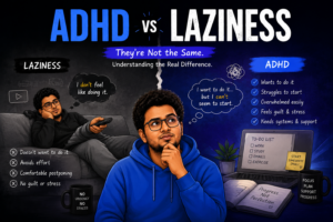 ADHD vs Laziness: What’s the Real Difference?