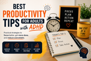 Best Productivity Tips for Adults with ADHD (That Actually Work)